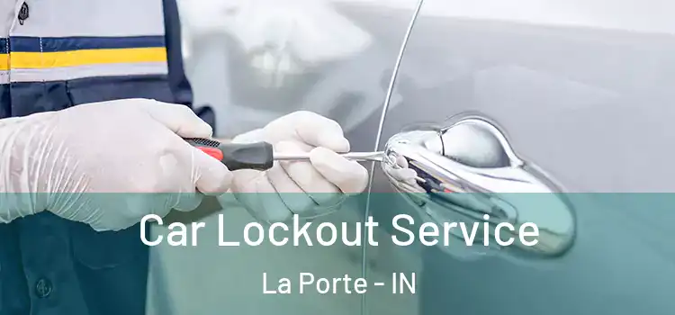 Car Lockout Service La Porte - IN