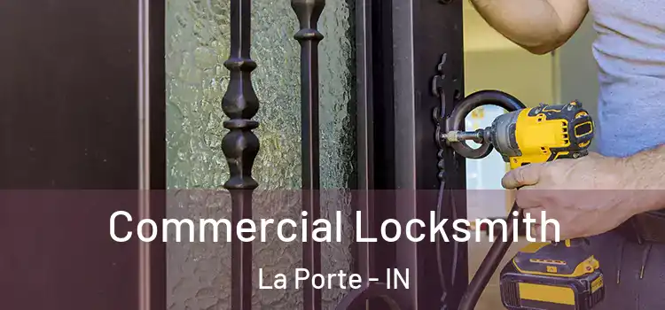 Commercial Locksmith La Porte - IN