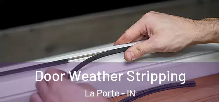 Door Weather Stripping La Porte - IN