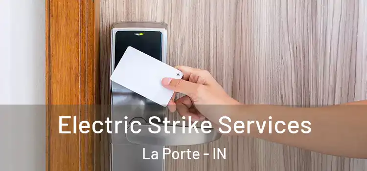 Electric Strike Services La Porte - IN