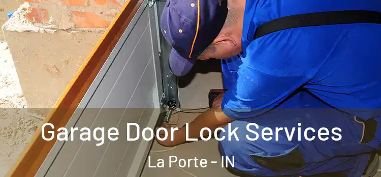 Garage Door Lock Services La Porte - IN