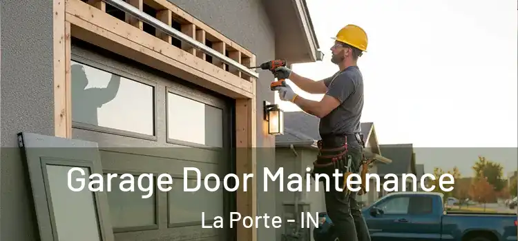 Garage Door Maintenance La Porte - IN