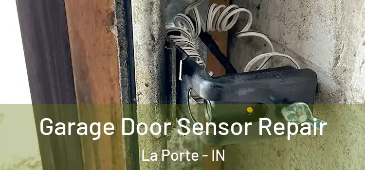 Garage Door Sensor Repair La Porte - IN