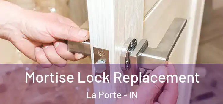 Mortise Lock Replacement La Porte - IN