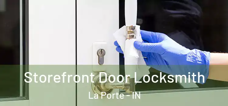 Storefront Door Locksmith La Porte - IN